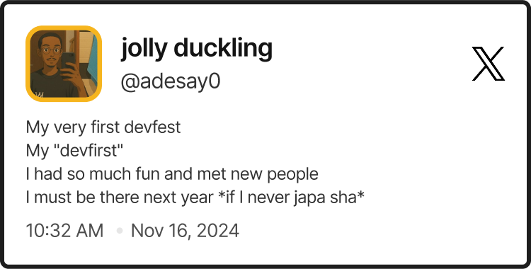 @adesay0's tweet on DevFest Lagos 2024 saying: 'My very first devfest. My “devfirst”. I had so much fun and met new people. I must be there next year *if I never japa sha*'